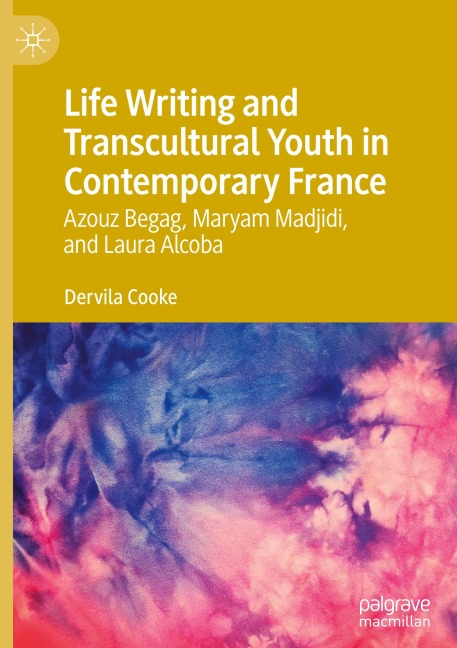 Life Writing and Transcultural Youth in Contemporary France: Azouz Begag, Maryam Madjidi, and Laura Alcoba