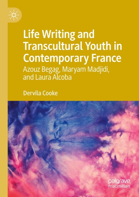 Life Writing and Transcultural Youth in Contemporary France: Azouz Begag, Maryam Madjidi, and Laura Alcoba
