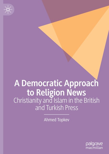 A Democratic Approach to Religion News: Christianity and Islam in the British and Turkish Press