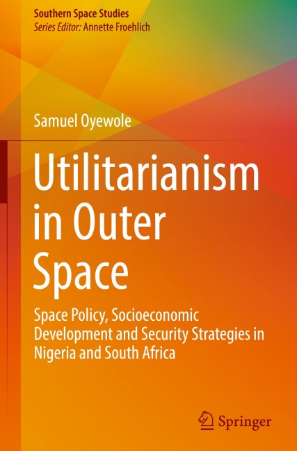 Utilitarianism in Outer Space: Space Policy, Socioeconomic Development and Security Strategies in Nigeria and South Africa