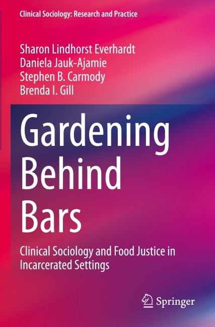 Gardening Behind Bars: Clinical Sociology and Food Justice in Incarcerated Settings