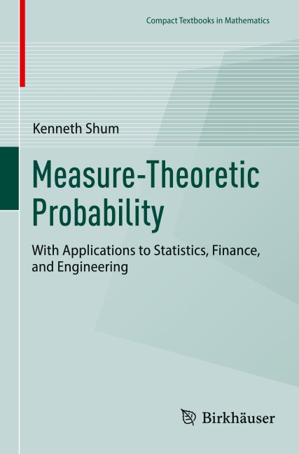 Measure-Theoretic Probability: With Applications to Statistics, Finance, and Engineering