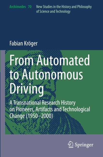 From Automated to Autonomous Driving: A Transnational Research History on Pioneers, Artifacts and Technological Change (1950-2000)