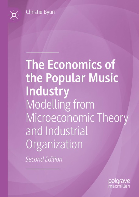 The Economics of the Popular Music Industry: Modelling from Microeconomic Theory and Industrial Organization