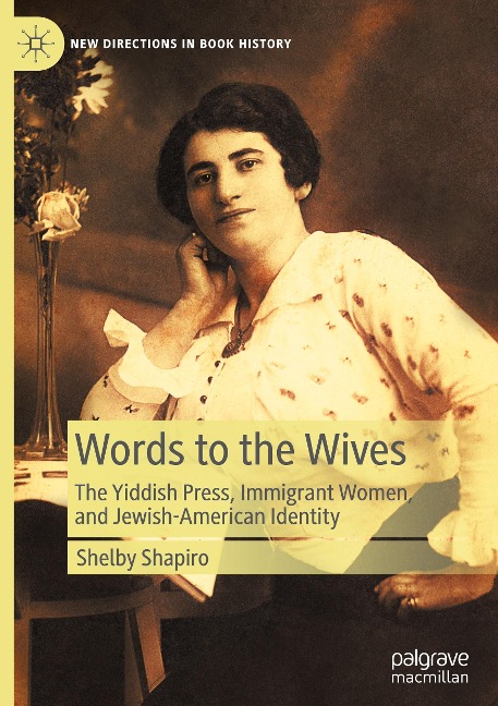 Words to the Wives: The Yiddish Press, Immigrant Women, and Jewish-American Identity