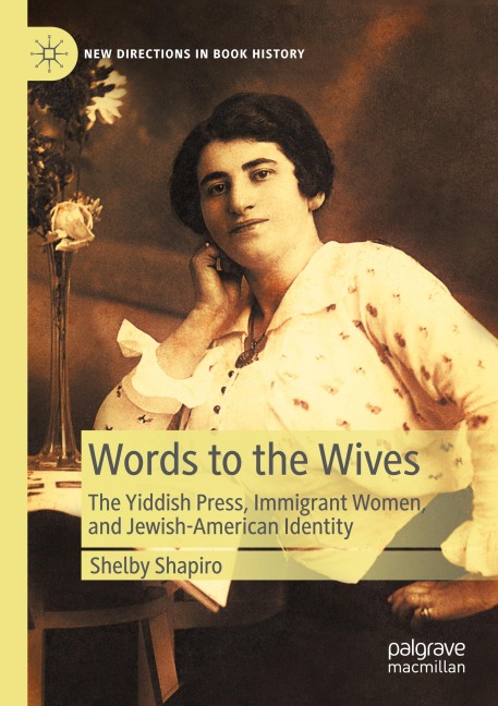 Words to the Wives: The Yiddish Press, Immigrant Women, and Jewish-American Identity