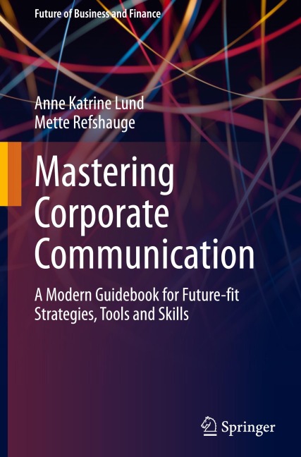Mastering Corporate Communication: A Modern Guidebook for Future-fit Strategies, Tools and Skills