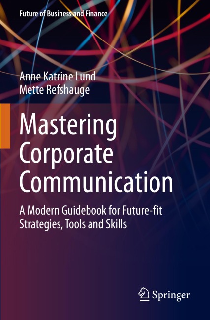 Mastering Corporate Communication: A Modern Guidebook for Future-fit Strategies, Tools and Skills