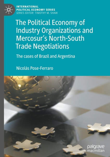 The Political Economy of Industry Organizations and Mercosurs North-South Trade Negotiations: The cases of Brazil and Argentina