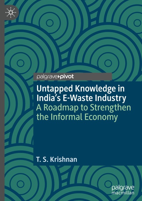 Untapped Knowledge in Indias E-Waste Industry: A Roadmap to Strengthen the Informal Economy