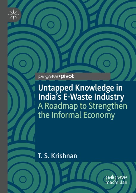 Untapped Knowledge in Indias E-Waste Industry: A Roadmap to Strengthen the Informal Economy