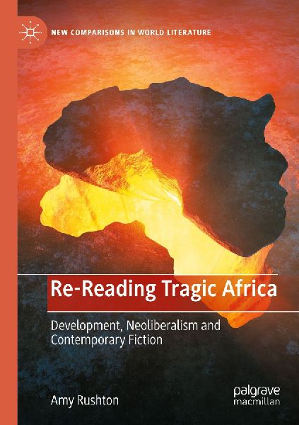 Re-Reading Tragic Africa: Development, Neoliberalism and Contemporary Fiction