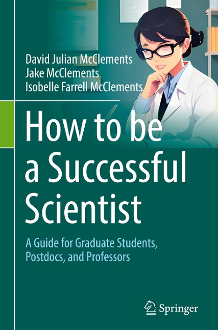 How to be a Successful Scientist: A Guide for Graduate Students, Postdocs, and Professors