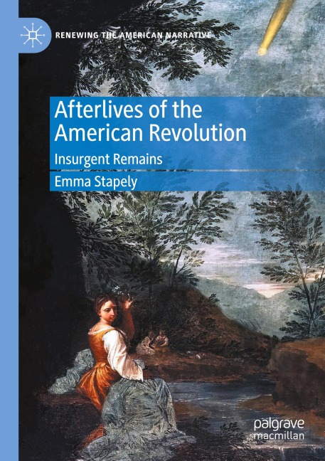 Afterlives of the American Revolution: Insurgent Remains