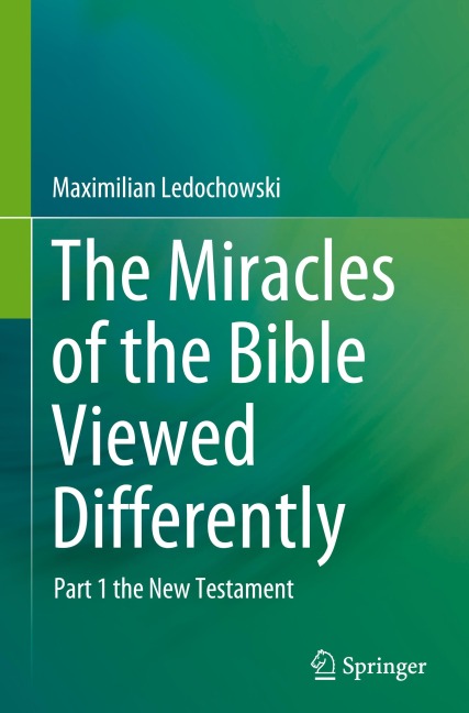 The Miracles of the Bible Viewed Differently: Part 1 the New Testament