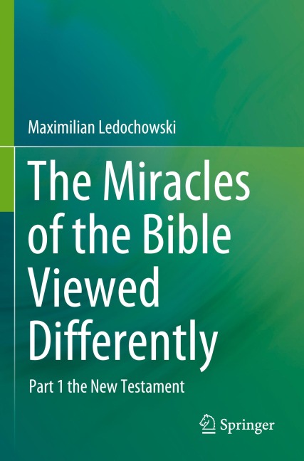 The Miracles of the Bible Viewed Differently: Part 1 the New Testament