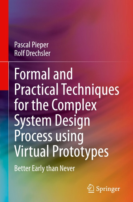 Formal and Practical Techniques for the Complex System Design Process using Virtual Prototypes: Better Early than Never