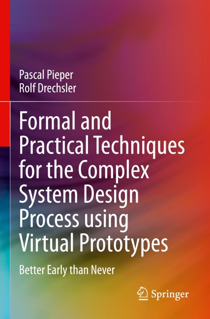 Formal and Practical Techniques for the Complex System Design Process using Virtual Prototypes: Better Early than Never