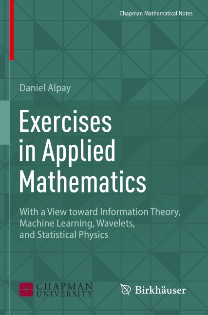 Exercises in Applied Mathematics: With a View toward Information Theory, Machine Learning, Wavelets, and Statistical Physics