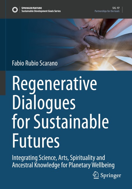 Regenerative Dialogues for Sustainable Futures: Integrating Science, Arts, Spirituality and Ancestral Knowledge for Planetary Wellbeing