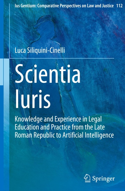 Scientia Iuris: Knowledge and Experience in Legal Education and Practice from the Late Roman Republic to Artificial Intelligence