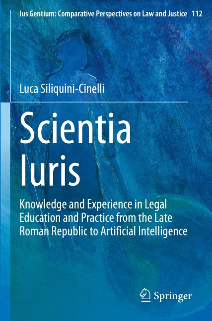 Scientia Iuris: Knowledge and Experience in Legal Education and Practice from the Late Roman Republic to Artificial Intelligence
