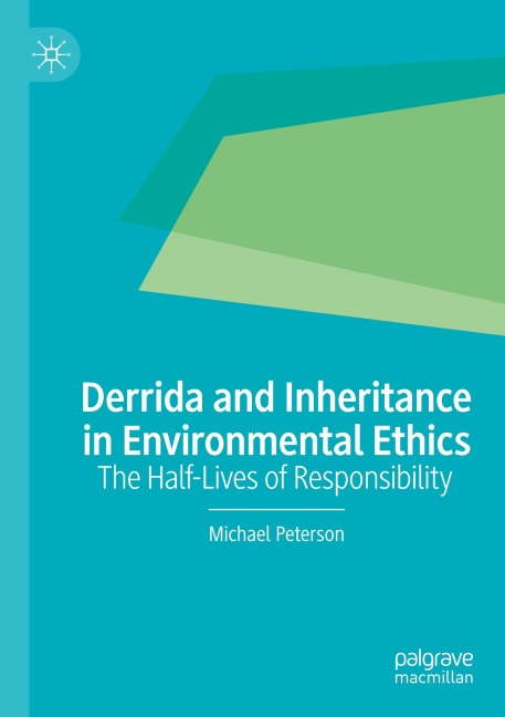 Derrida and Inheritance in Environmental Ethics: The Half-Lives of Responsibility