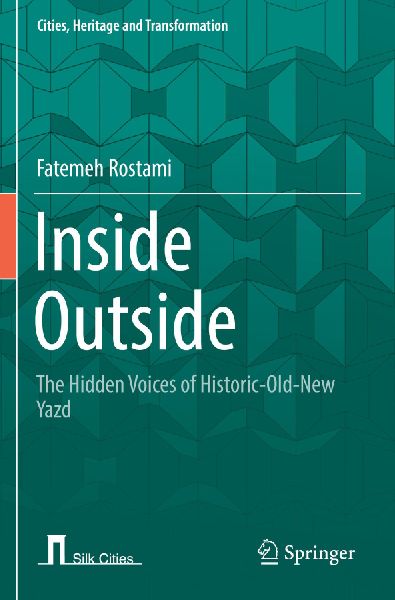 Inside Outside: The Hidden Voices of Historic-Old-New Yazd