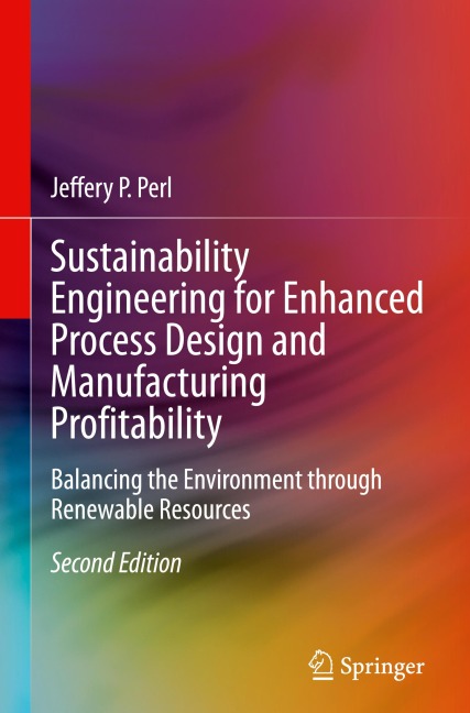 Sustainability Engineering for Enhanced Process Design and Manufacturing Profitability: Balancing the Environment through Renewable Resources