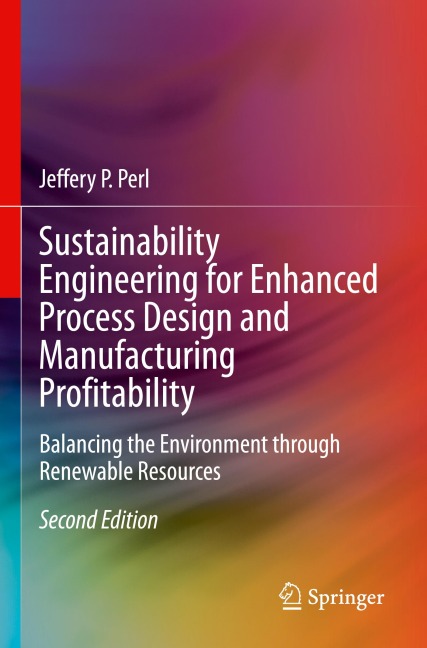 Sustainability Engineering for Enhanced Process Design and Manufacturing Profitability: Balancing the Environment through Renewable Resources