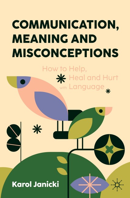 Communication, Meaning and Misconceptions: How to Help, Heal and Hurt with Language