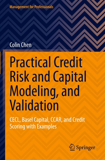 Practical Credit Risk and Capital Modeling, and Validation: CECL, Basel Capital, CCAR, and Credit Scoring with Examples