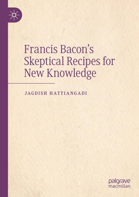 Francis Bacons Skeptical Recipes for New Knowledge