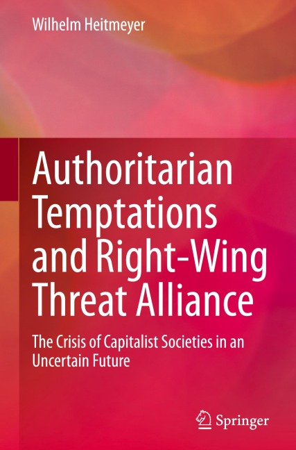 Authoritarian Temptations and Right-Wing Threat Alliance: The Crisis of Capitalistic Societies in an Uncertain Future