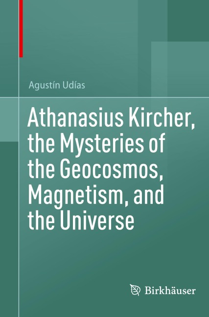 Athanasius Kircher, the Mysteries of the Geocosmos, Magnetism, and the Universe