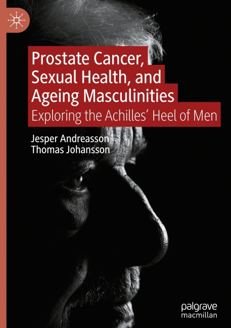 Prostate Cancer, Sexual Health, and Ageing Masculinities: Exploring the Achilles Heel of Men