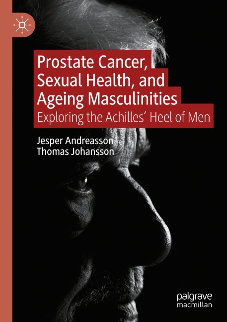 Prostate Cancer, Sexual Health, and Ageing Masculinities: Exploring the Achilles Heel of Men