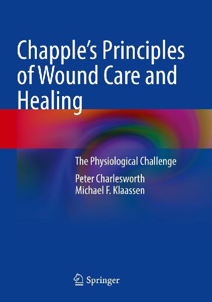 Chapples Principles of Wound Care and Healing: The Physiological Challenge