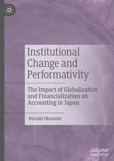 Institutional Change and Performativity: The Impact of Globalization and Financialization on Accounting in Japan
