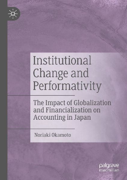 Institutional Change and Performativity: The Impact of Globalization and Financialization on Accounting in Japan
