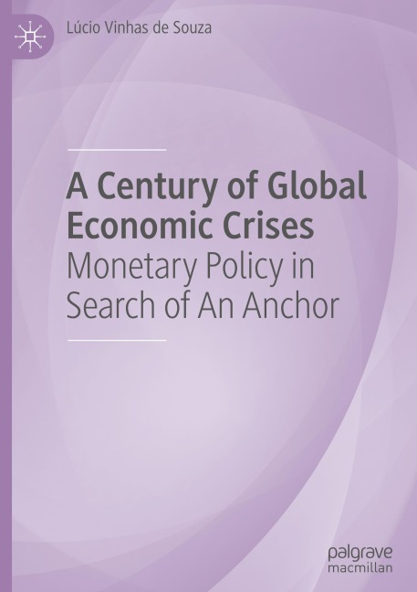 A Century of Global Economic Crises: Monetary Policy in Search of An Anchor