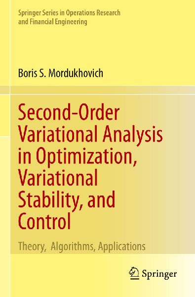 Second-Order Variational Analysis in Optimization, Variational Stability, and Control: Theory, Algorithms, Applications