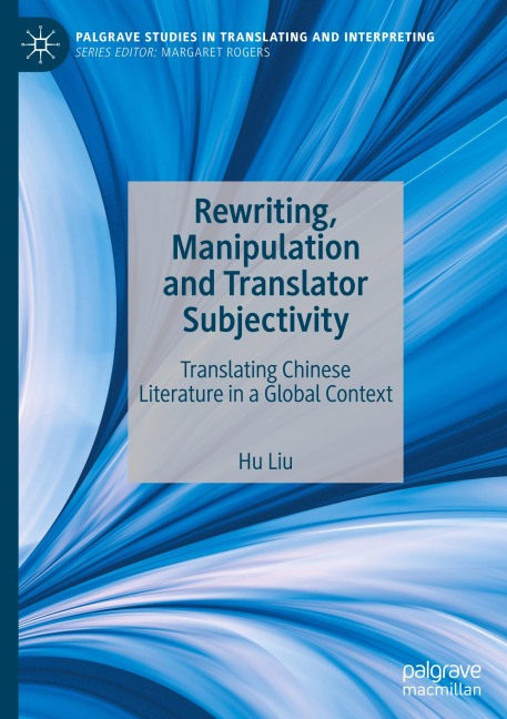 Rewriting, Manipulation and Translator Subjectivity: Translating Chinese Literature in a Global Context