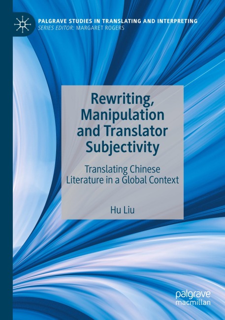 Rewriting, Manipulation and Translator Subjectivity: Translating Chinese Literature in a Global Context