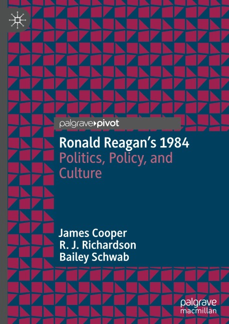 Ronald Reagans 1984: Politics, Policy, and Culture