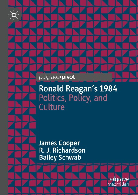 Ronald Reagans 1984: Politics, Policy, and Culture