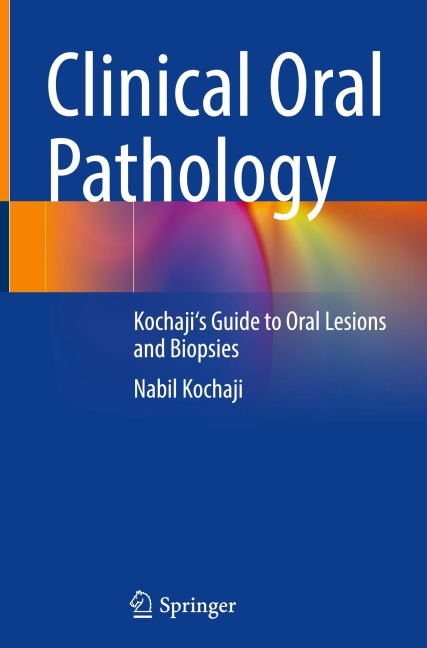 Clinical Oral Pathology: Kochajis Guide to Oral Lesions and Biopsies