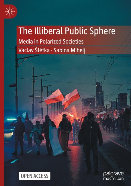 The Illiberal Public Sphere: Media in Polarized Societies