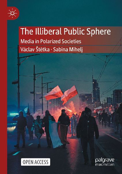 The Illiberal Public Sphere: Media in Polarized Societies