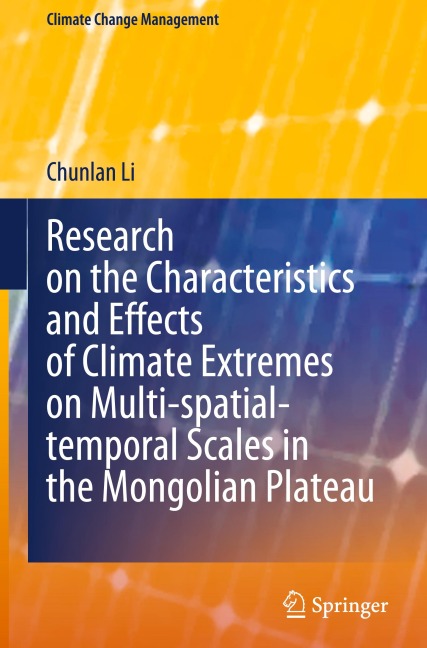 Research on the Characteristics and Effects of Climate Extremes on Multi-spatial-temporal Scales in the Mongolian Plateau